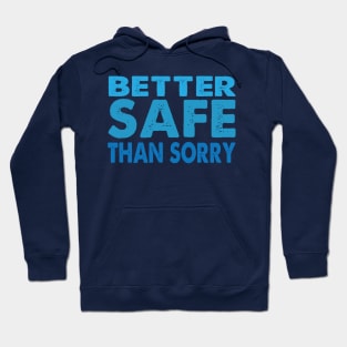 Better Safe Than Sorry Hoodie